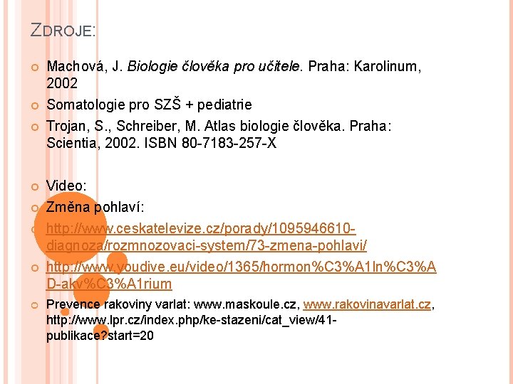ZDROJE: Machová, J. Biologie člověka pro učitele. Praha: Karolinum, 2002 Somatologie pro SZŠ +