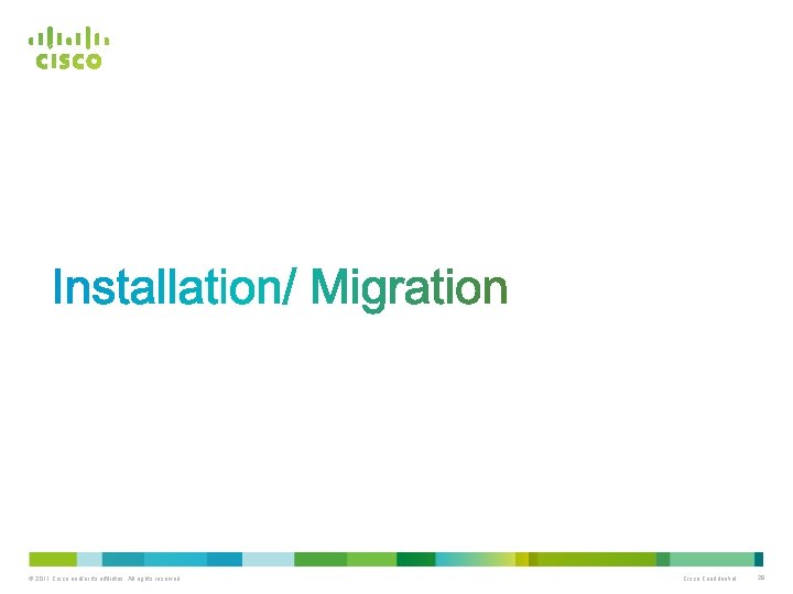 © 2011 Cisco and/or its affiliates. All rights reserved. Cisco Confidential 29 