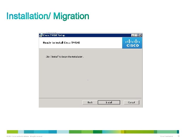 © 2011 Cisco and/or its affiliates. All rights reserved. Cisco Confidential 34 