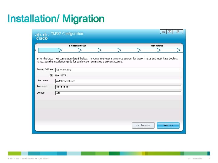 © 2011 Cisco and/or its affiliates. All rights reserved. Cisco Confidential 37 