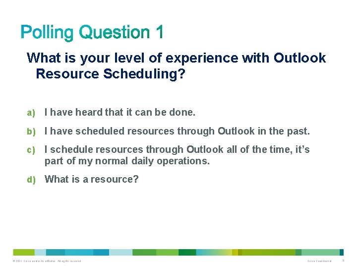 What is your level of experience with Outlook Resource Scheduling? a) I have heard
