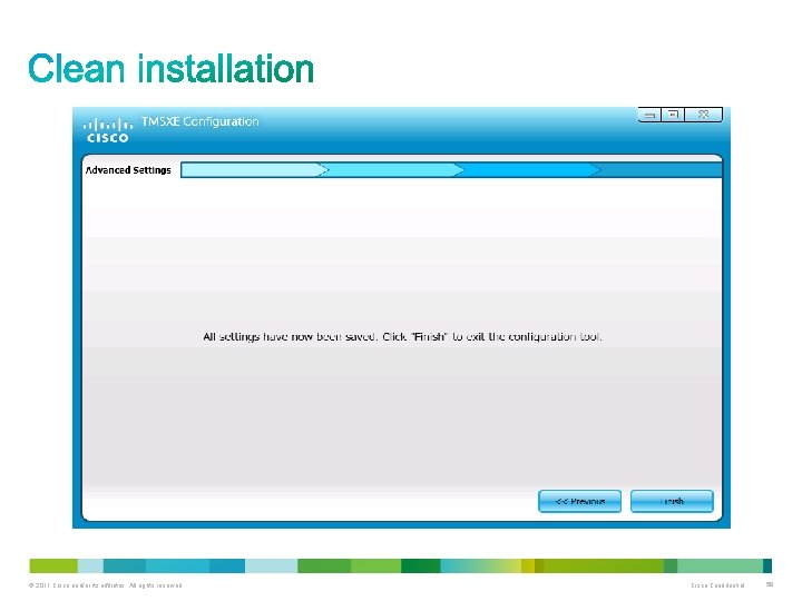 This is the final screen of the installation. © 2011 Cisco and/or its affiliates.