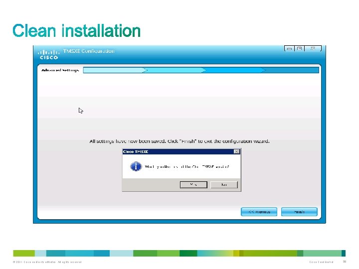 This is the final screen of the installation. © 2011 Cisco and/or its affiliates.
