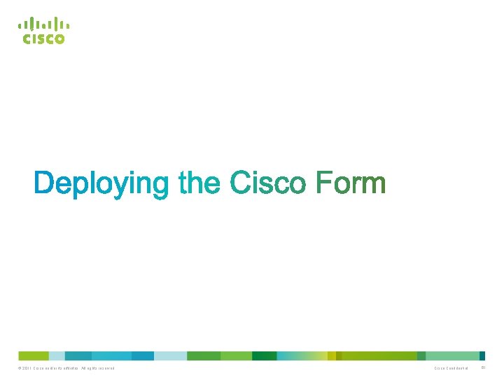 © 2011 Cisco and/or its affiliates. All rights reserved. Cisco Confidential 61 