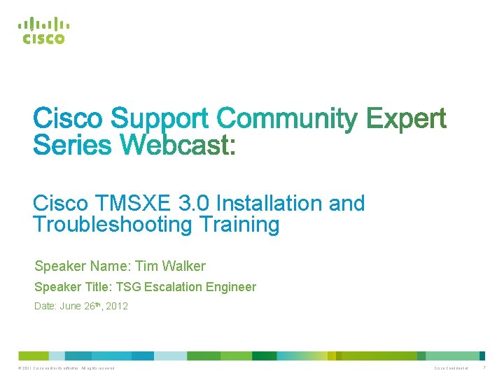 Cisco TMSXE 3. 0 Installation and Troubleshooting Training Speaker Name: Tim Walker Speaker Title: