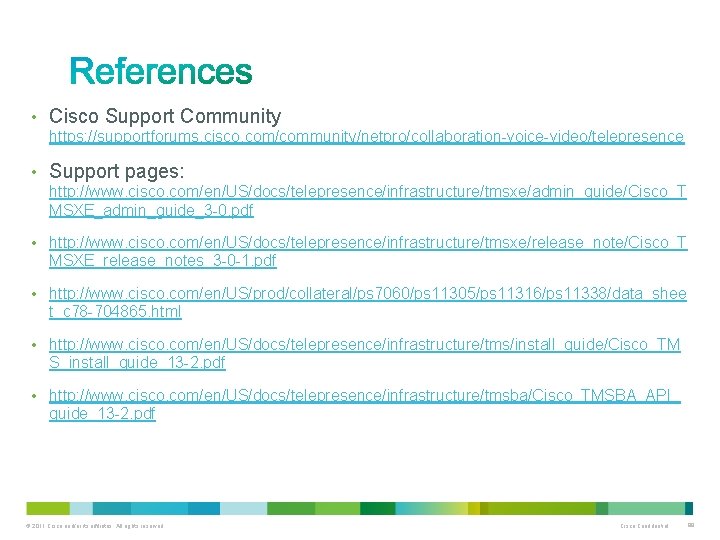  • Cisco Support Community https: //supportforums. cisco. com/community/netpro/collaboration-voice-video/telepresence • Support pages: http: //www.