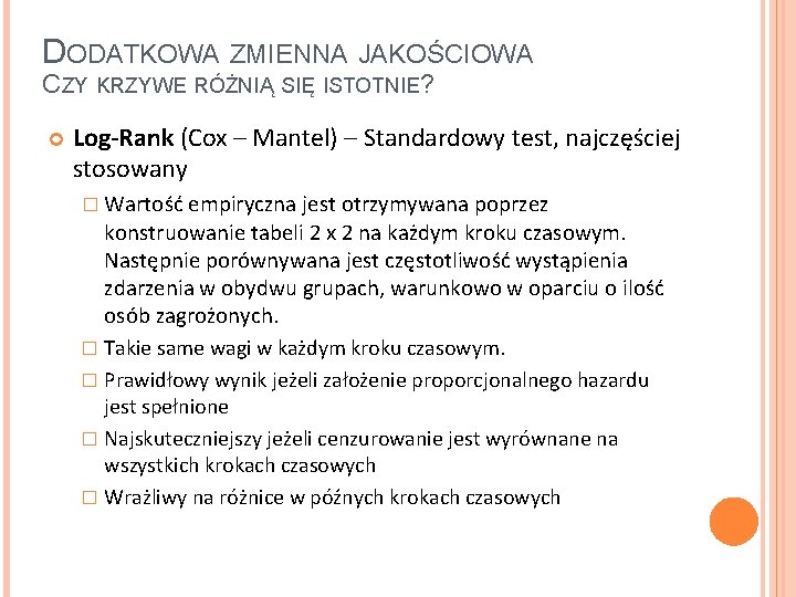 DODATKOWA ZMIENNA JAKOŚCIOWA CZY KRZYWE RÓŻNIĄ SIĘ ISTOTNIE? Log-Rank (Cox – Mantel) – Standardowy