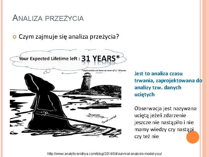 ANALIZA PRZEŻYCIA Czym zajmuje się analiza przeżycia? Jest to analiza czasu trwania, zaprojektowana do