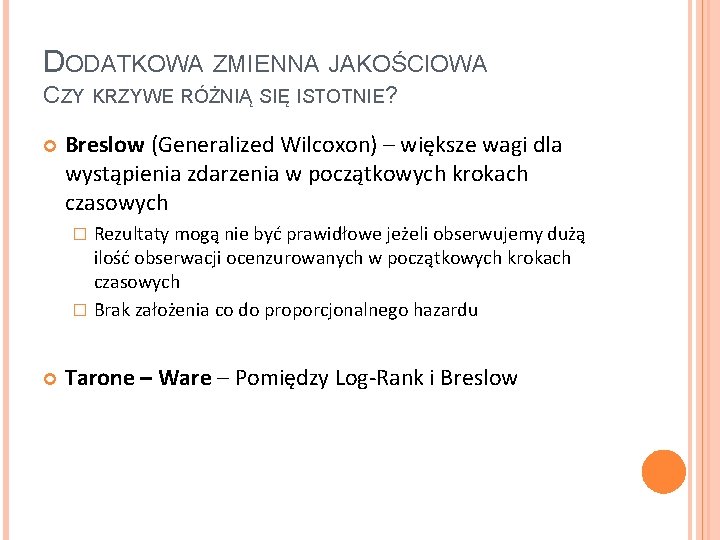 DODATKOWA ZMIENNA JAKOŚCIOWA CZY KRZYWE RÓŻNIĄ SIĘ ISTOTNIE? Breslow (Generalized Wilcoxon) – większe wagi