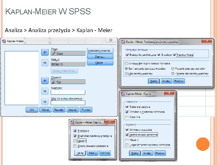 KAPLAN-MEIER W SPSS Analiza > Analiza przeżycia > Kaplan - Meier 