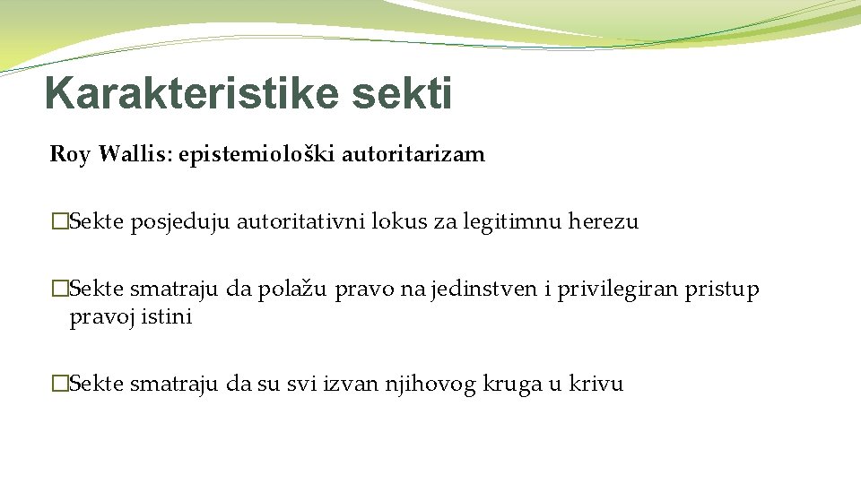 Karakteristike sekti Roy Wallis: epistemiološki autoritarizam �Sekte posjeduju autoritativni lokus za legitimnu herezu �Sekte