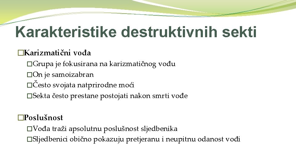 Karakteristike destruktivnih sekti �Karizmatični vođa �Grupa je fokusirana na karizmatičnog vođu �On je samoizabran