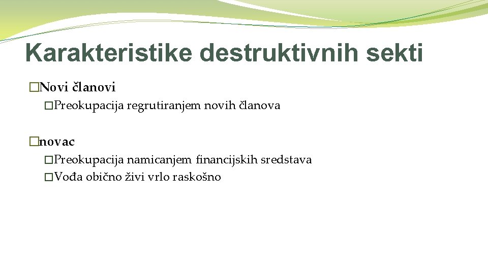 Karakteristike destruktivnih sekti �Novi članovi �Preokupacija regrutiranjem novih članova �novac �Preokupacija namicanjem financijskih sredstava