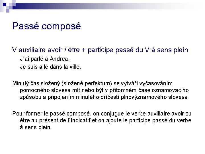 Passé composé V auxiliaire avoir / être + participe passé du V à sens