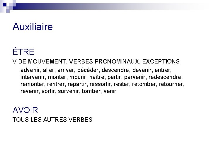 Auxiliaire ÊTRE V DE MOUVEMENT, VERBES PRONOMINAUX, EXCEPTIONS advenir, aller, arriver, décéder, descendre, devenir,