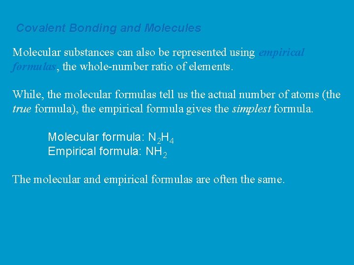 Covalent Bonding and Molecules Molecular substances can also be represented using empirical formulas, the