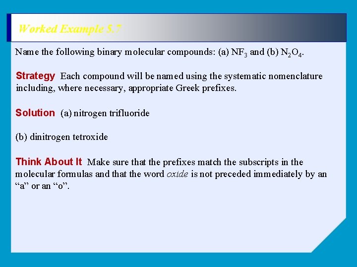 Worked Example 5. 7 Name the following binary molecular compounds: (a) NF 3 and