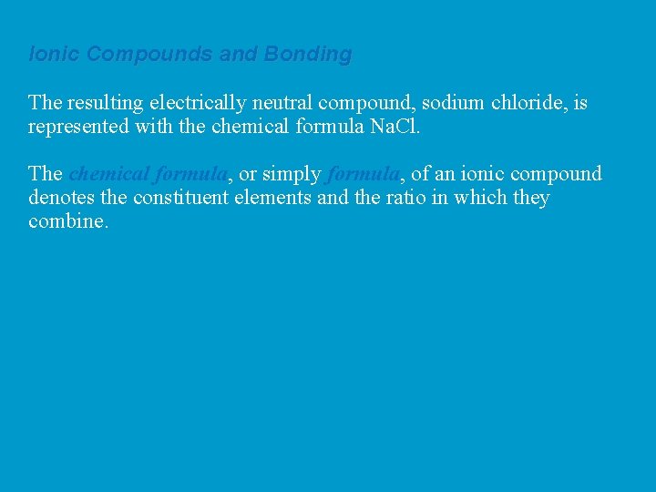 Ionic Compounds and Bonding The resulting electrically neutral compound, sodium chloride, is represented with