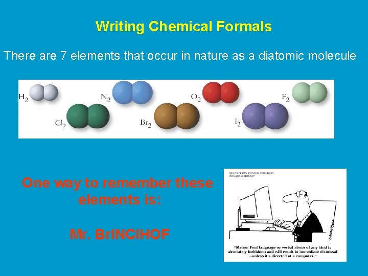 Writing Chemical Formals There are 7 elements that occur in nature as a diatomic