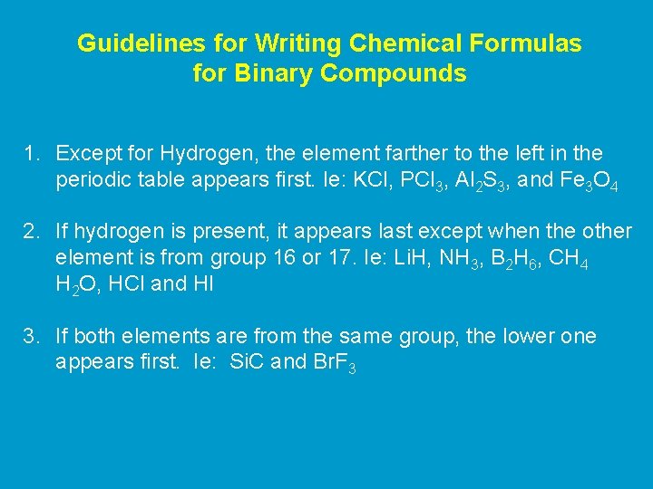 Guidelines for Writing Chemical Formulas for Binary Compounds 1. Except for Hydrogen, the element