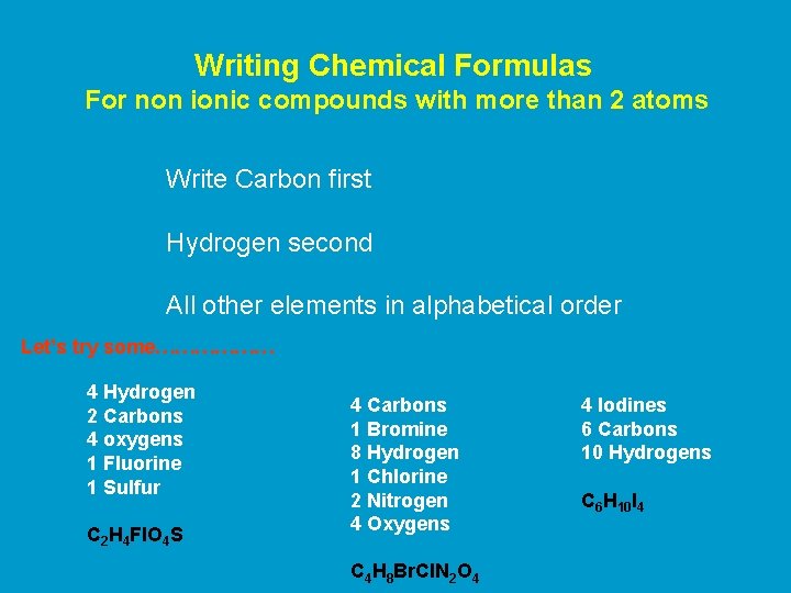 Writing Chemical Formulas For non ionic compounds with more than 2 atoms Write Carbon
