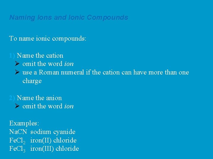 Naming Ions and Ionic Compounds To name ionic compounds: 1) Name the cation Ø