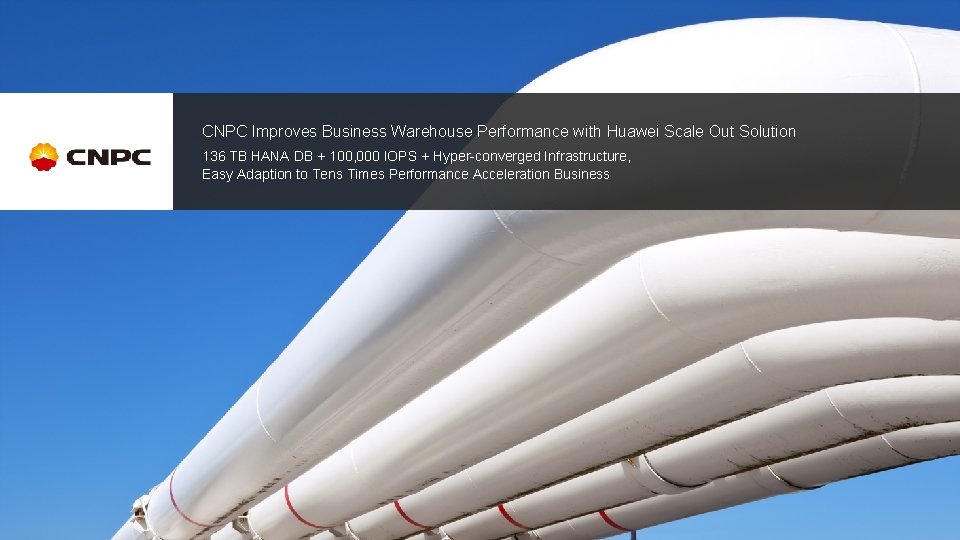 CNPC Improves Business Warehouse Performance with Huawei Scale Out Solution 136 TB HANA DB
