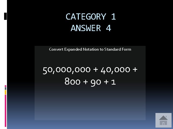 CATEGORY 1 ANSWER 4 Convert Expanded Notation to Standard Form 50, 000 + 40,