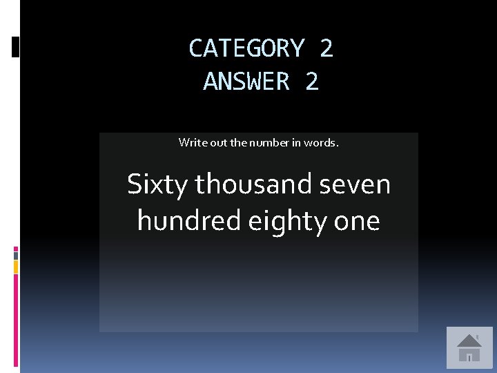 CATEGORY 2 ANSWER 2 Write out the number in words. Sixty thousand seven hundred
