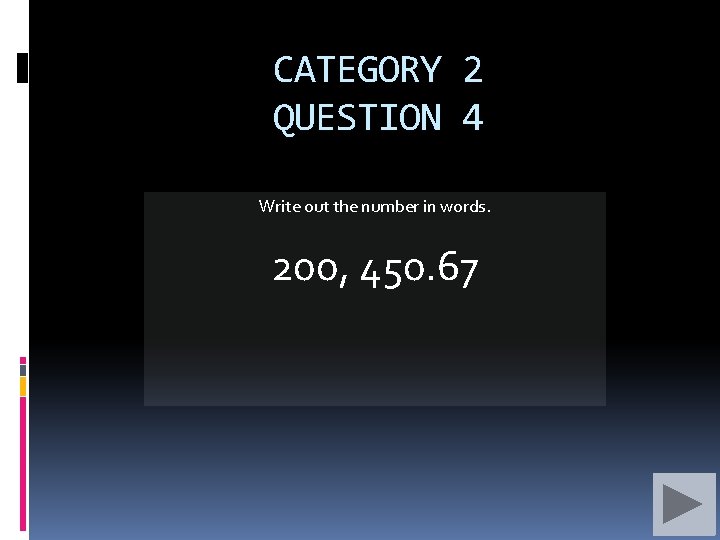 CATEGORY 2 QUESTION 4 Write out the number in words. 200, 450. 67 