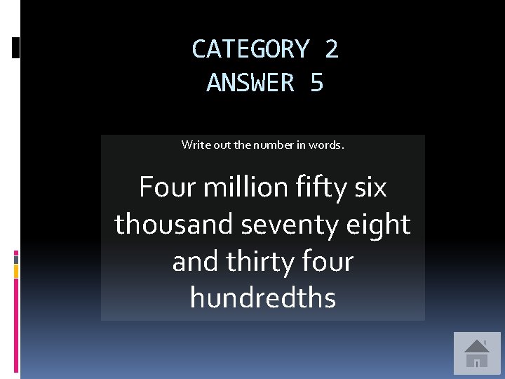 CATEGORY 2 ANSWER 5 Write out the number in words. Four million fifty six