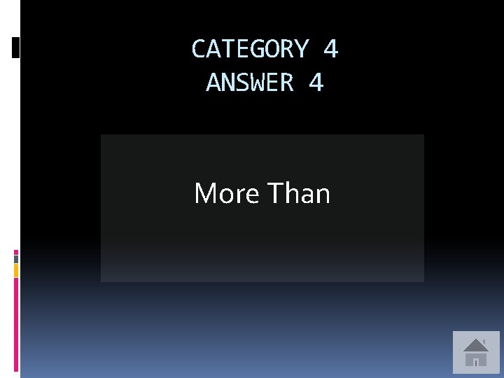 CATEGORY 4 ANSWER 4 More Than 
