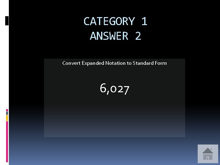 CATEGORY 1 ANSWER 2 Convert Expanded Notation to Standard Form 6, 027 
