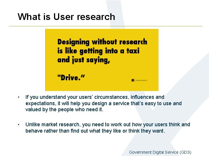 What is User research • If you understand your users’ circumstances, influences and expectations,