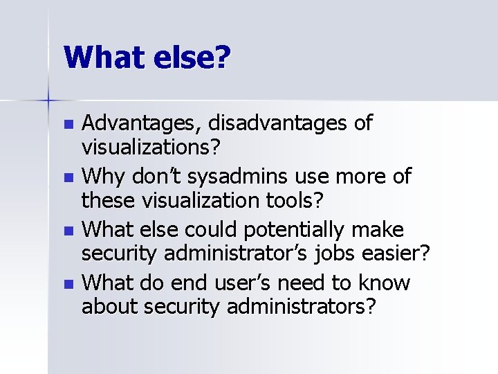 What else? Advantages, disadvantages of visualizations? n Why don’t sysadmins use more of these
