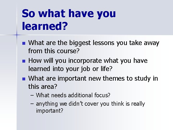 So what have you learned? n n n What are the biggest lessons you
