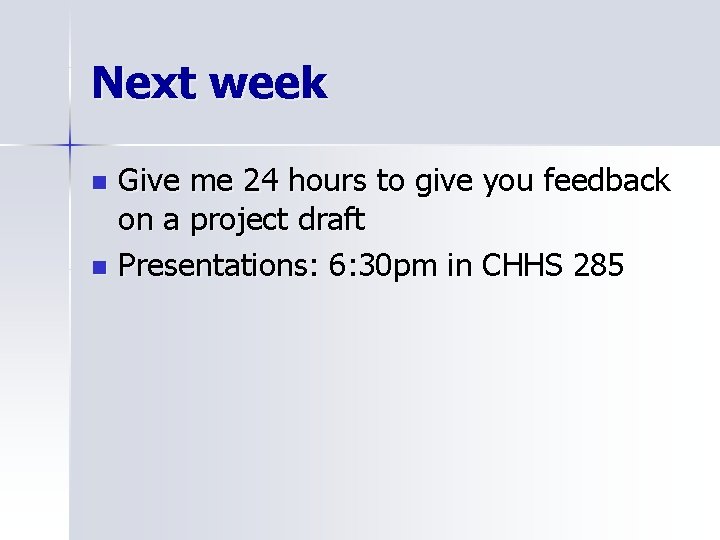 Next week Give me 24 hours to give you feedback on a project draft