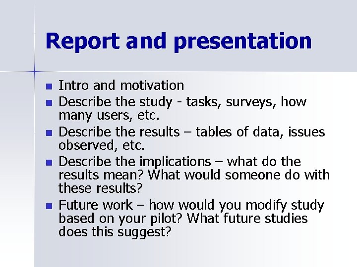 Report and presentation n n Intro and motivation Describe the study - tasks, surveys,