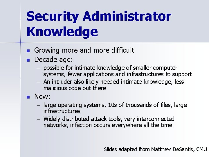 Security Administrator Knowledge n n Growing more and more difficult Decade ago: – possible