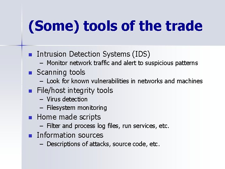(Some) tools of the trade n Intrusion Detection Systems (IDS) – Monitor network traffic