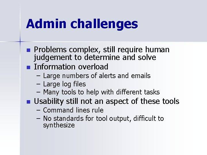 Admin challenges n n n Problems complex, still require human judgement to determine and