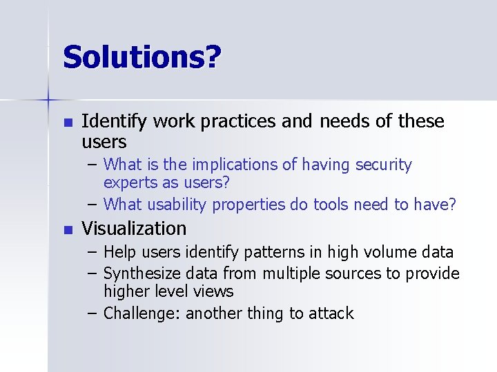 Solutions? n Identify work practices and needs of these users – What is the