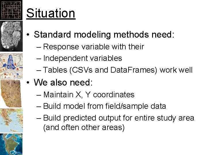 Situation • Standard modeling methods need: – Response variable with their – Independent variables