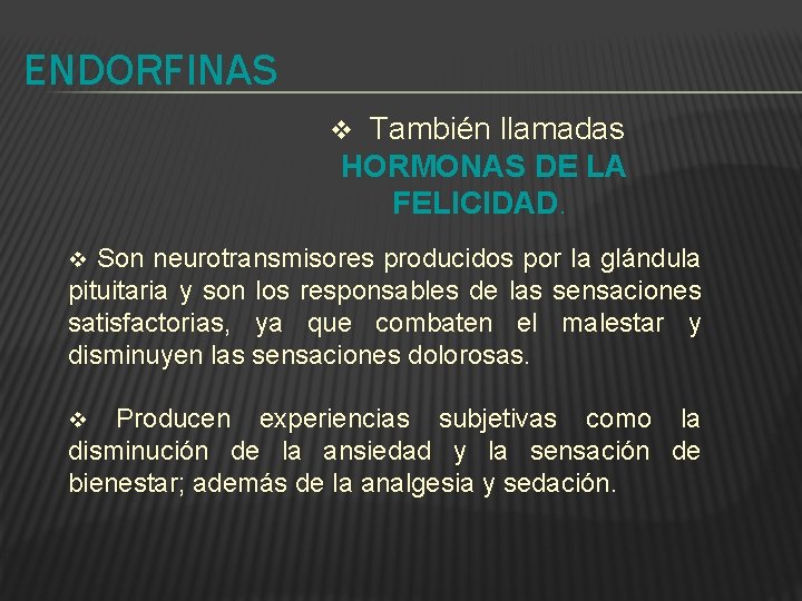 ENDORFINAS También llamadas HORMONAS DE LA FELICIDAD. v Son neurotransmisores producidos por la glándula