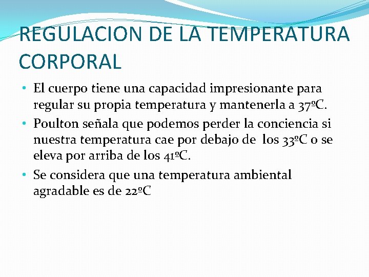 REGULACION DE LA TEMPERATURA CORPORAL • El cuerpo tiene una capacidad impresionante para regular