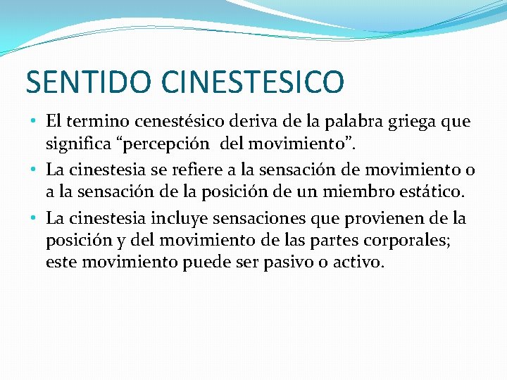 SENTIDO CINESTESICO • El termino cenestésico deriva de la palabra griega que significa “percepción