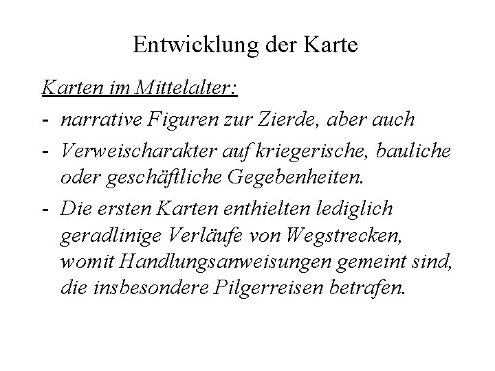 Entwicklung der Karten im Mittelalter: - narrative Figuren zur Zierde, aber auch - Verweischarakter