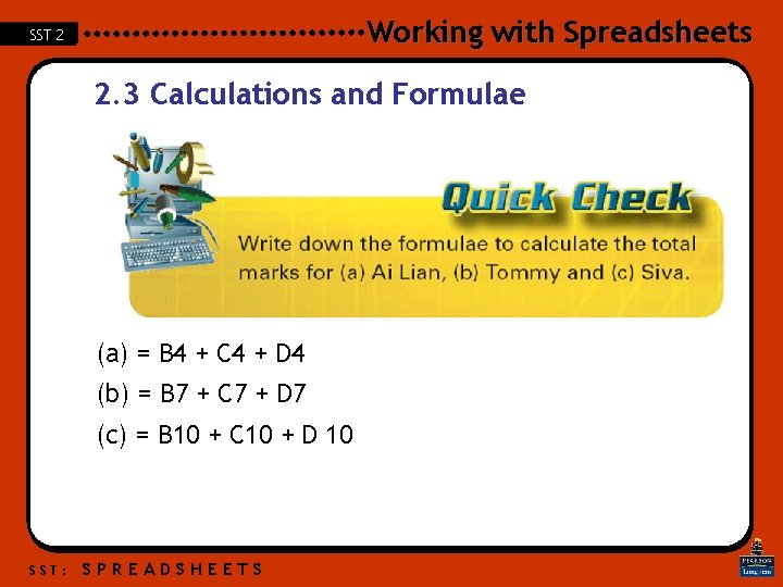 Working with Spreadsheets SST 2 2. 3 Calculations and Formulae (a) = B 4 Working with Spreadsheets SST 2 2. 3 Calculations and Formulae (a) = B 4