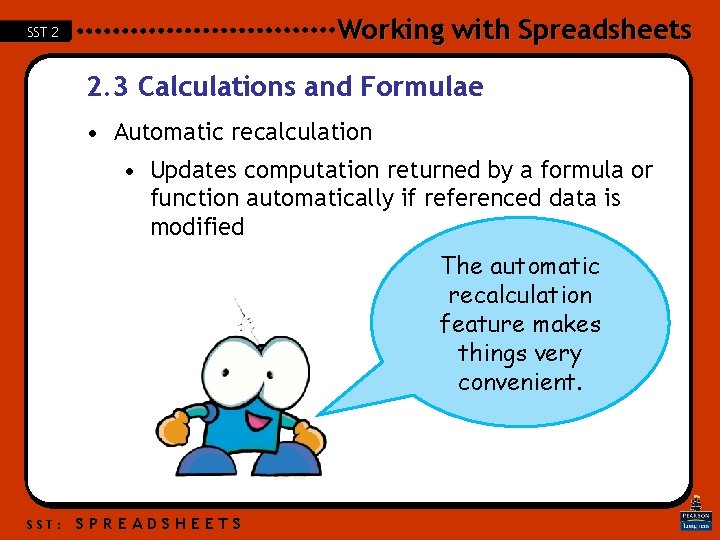Working with Spreadsheets SST 2 2. 3 Calculations and Formulae • Automatic recalculation • Working with Spreadsheets SST 2 2. 3 Calculations and Formulae • Automatic recalculation •