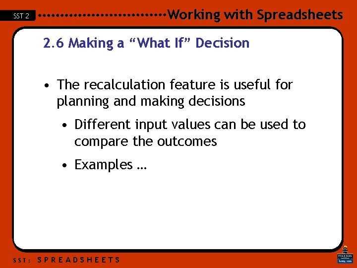 Working with Spreadsheets SST 2 2. 6 Making a “What If” Decision • The Working with Spreadsheets SST 2 2. 6 Making a “What If” Decision • The